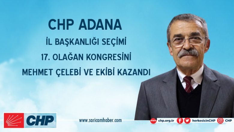  CHP Adana İl Başkanlığına Yeniden Mehmet Çelebi ve Ekibi Seçildi.
