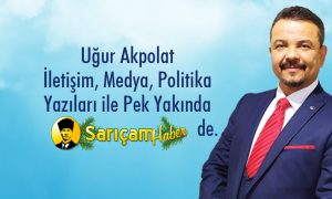 Uğur Akpolat, İletişim, Medya ve Politika Yazıları İle Sarıçam Haberde.