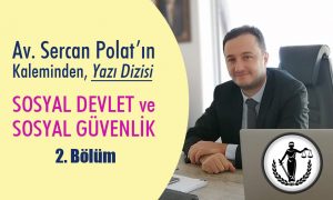 Sosyal Devlet, Sosyal Güvenlik – Yazı Dizisi 2. Bölüm