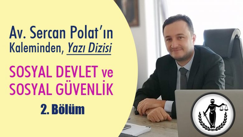  Sosyal Devlet, Sosyal Güvenlik – Yazı Dizisi 2. Bölüm