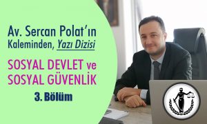 Sosyal Devlet, Sosyal Güvenlik – Yazı Dizisi 3. Bölüm