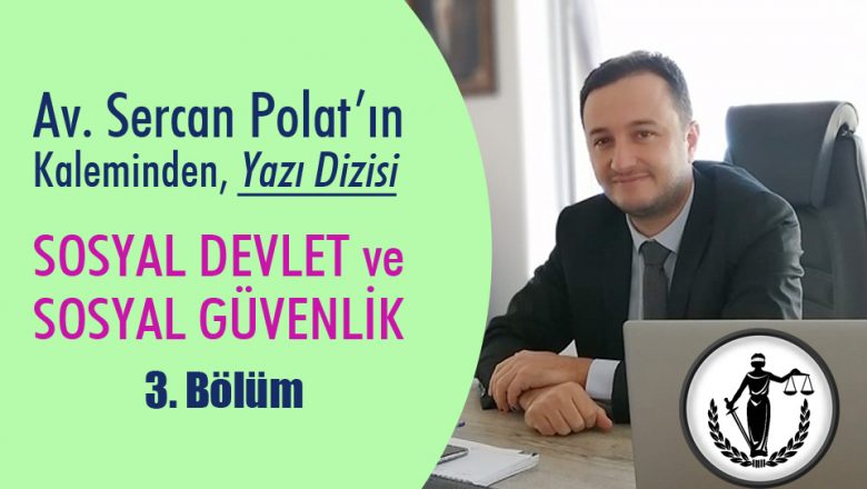  Sosyal Devlet, Sosyal Güvenlik – Yazı Dizisi 3. Bölüm